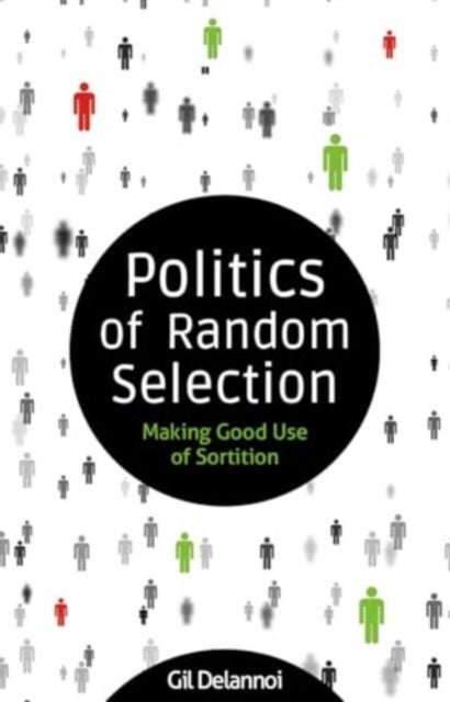 Politics of Random Selection - Making Good Use of Sortition