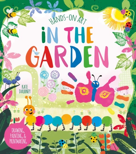 Hands-On Art: In the Garden - Drawing, Painting, and Printmaking