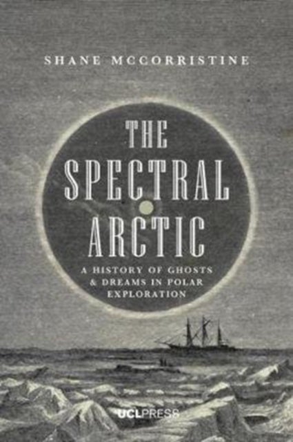 Spectral Arctic - A History of Dreams and Ghosts in Polar Exploration