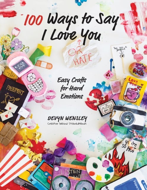 100 Ways to Say I Love (or Hate) You - Easy Crafts for Hard Emotions