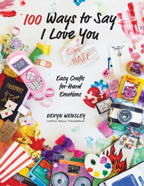 100 Ways to Say I Love (or Hate) You - Easy Crafts for Hard Emotions