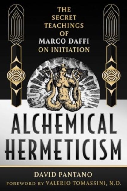 Alchemical Hermeticism - The Secret Teachings of Marco Daffi on Initiation