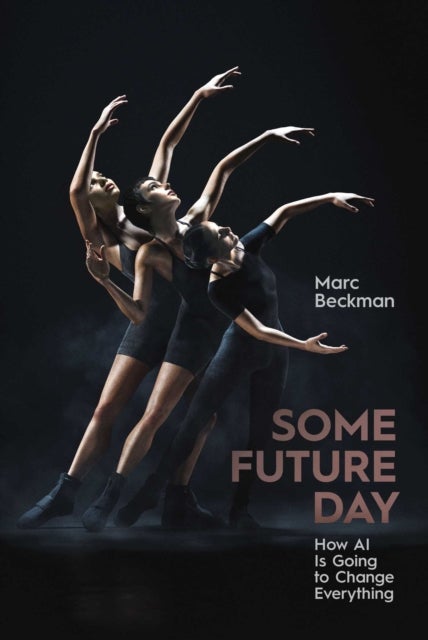 Some Future Day - How AI Is Going to Change Everything