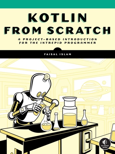 Kotlin from Scratch - A Project-Based Introduction for the Intrepid Programmer