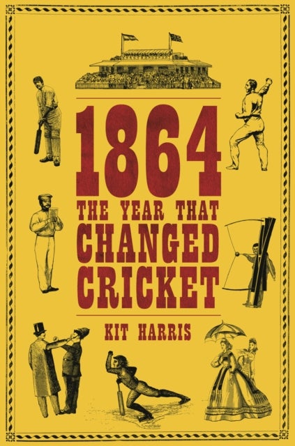 1864: The Year That Changed Cricket