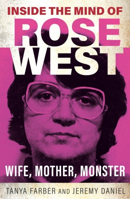 Inside the Mind of Rose West - Wife, Monster, Mother