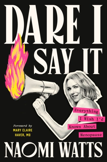 Dare I Say It - Everything I Wish I'd Known About Menopause