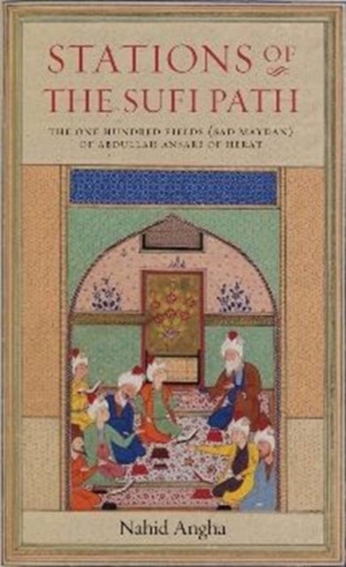 Stations of the Sufi Path - The One Hundred Fields (sad Maydan) of Abdullah Ansari of Herat