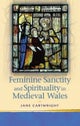 Feminine Sanctity and Spirituality in Medieval Wales