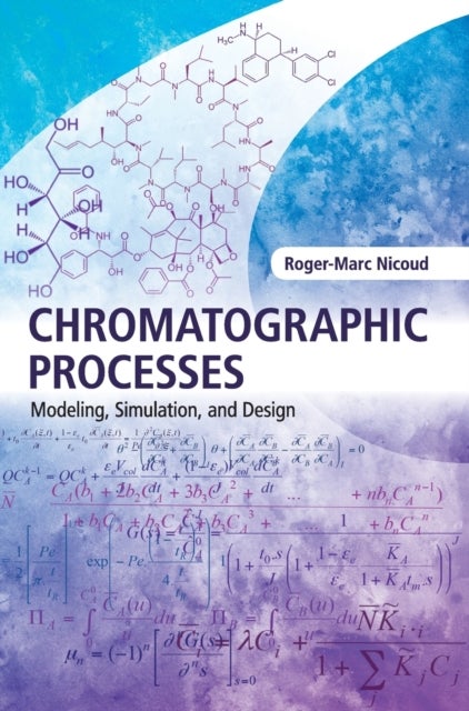 Chromatographic Processes - Modeling, Simulation, and Design