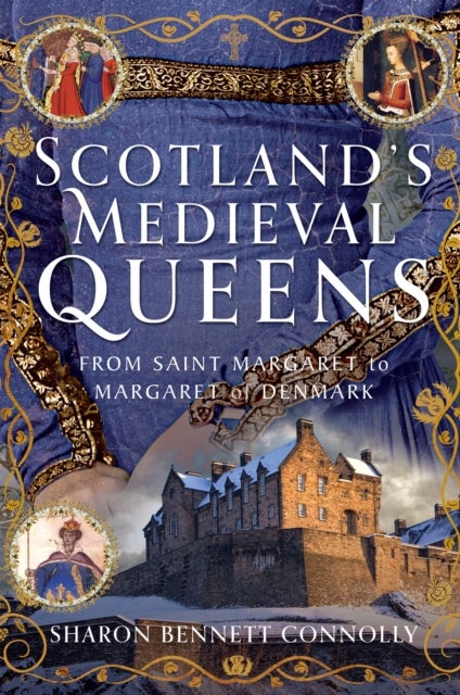 Scotland’s Medieval Queens - From Saint Margaret to Margaret of Denmark