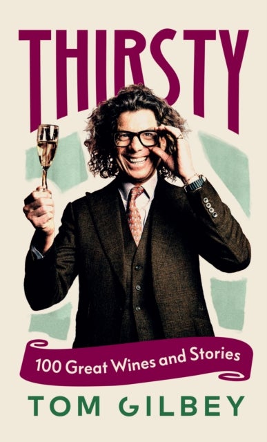 Thirsty - 100 Great Wines and Stories by the Wine Guy