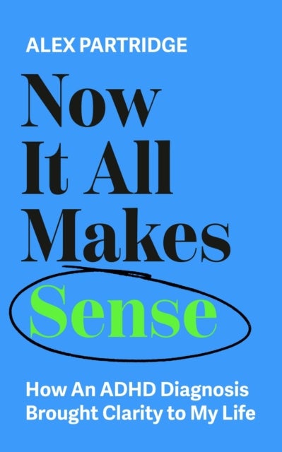 Now It All Makes Sense - The Sunday Times Bestseller from the Founder of LadBible and UniLad