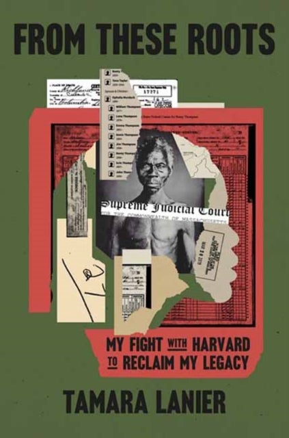 From These Roots - My Fight with Harvard to Reclaim My Legacy