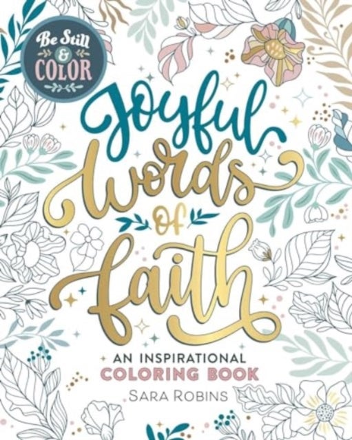 Be Still & Color - Joyful Words of Faith: An Inspirational Coloring Book
