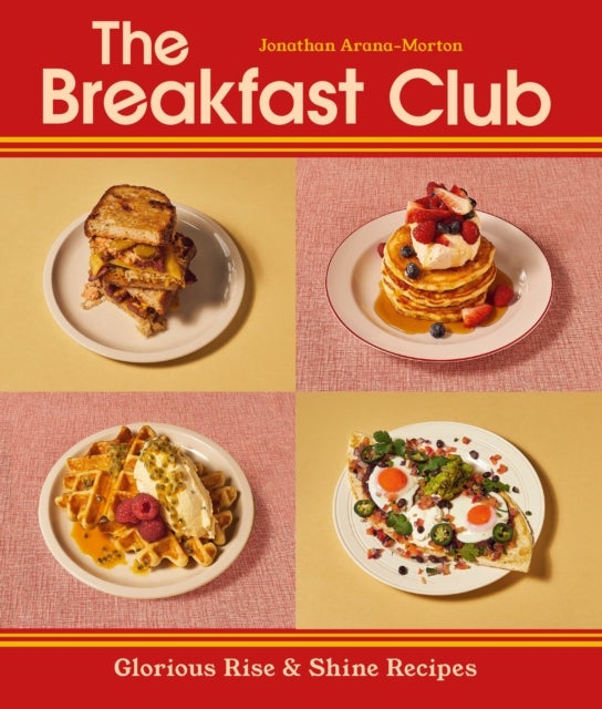 The Breakfast Club - Glorious Rise & Shine Recipes