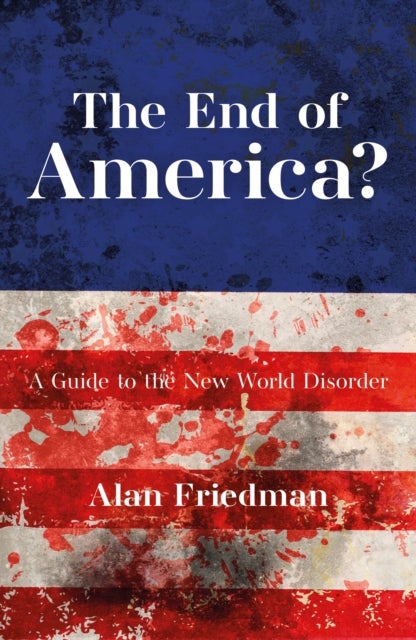 The End of America? - A Guide to the New World Disorder