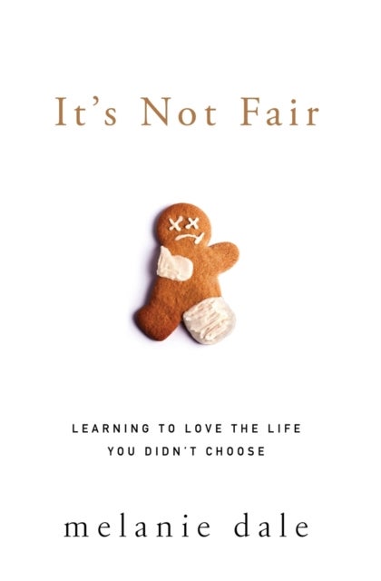 It's Not Fair - Learning to Love the Life You Didn't Choose