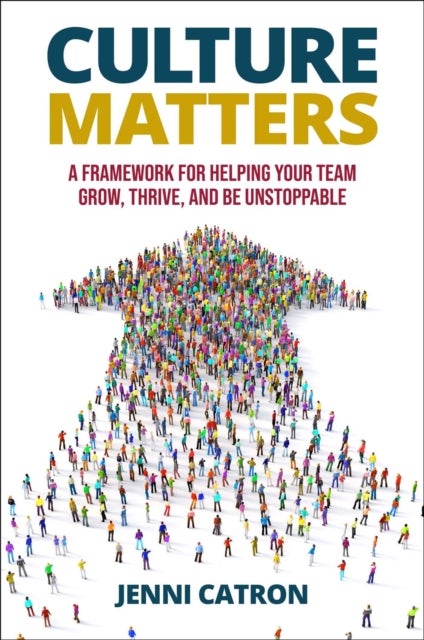 Culture Matters - A Framework for Helping Your Team Grow, Thrive, and Be Unstoppable.