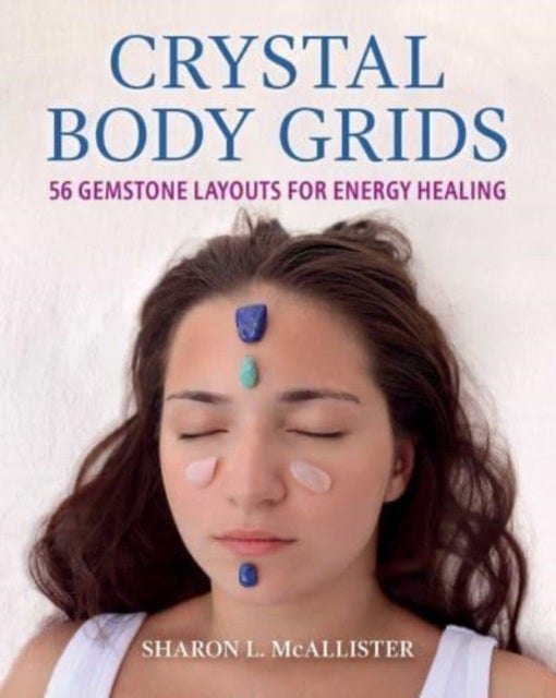 Crystal Body Grids - 56 Gemstone Layouts for Energy Healing