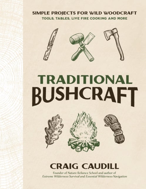 Traditional Bushcraft - Simple Projects for Wild Woodcraft: Tools, Tables, Live Fire Cooking and More
