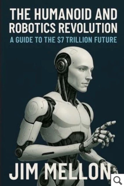 The Humanoid and Robotics Revolution - A Guide to the $7 Trillion Future