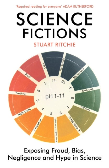 Science Fictions - Exposing Fraud, Bias, Negligence and Hype in Science