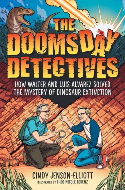 The Doomsday Detectives - How Walter and Luis Alvarez Solved the Mystery of Dinosaur Extinction