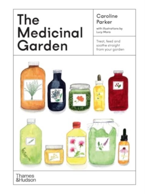 The Medicinal Garden - Treat, feed and soothe straight from your garden