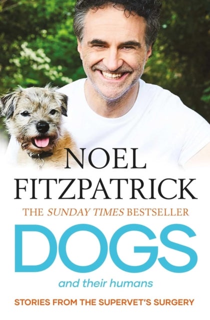 Dogs and Their Humans - Stories of Healing and Hope from the Supervet's Surgery