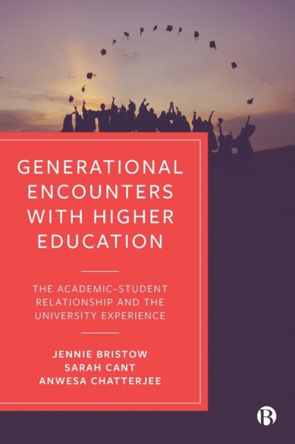 Generational Encounters with Higher Education - The Academic–Student Relationship and the University Experience