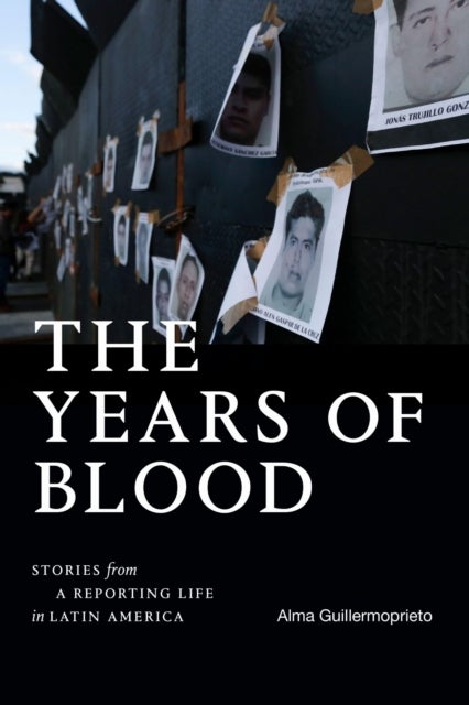 The Years of Blood - Stories from a Reporting Life in Latin America