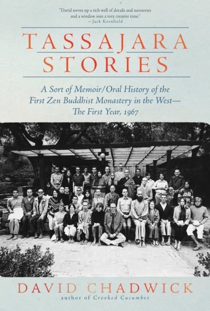 Tassajara Stories - A Sort of Memoir/Oral History of the First Zen Buddhist Monastery in the West—The First Year, 1967