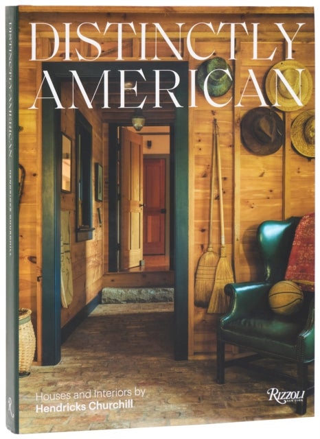 Distinctly American - Houses and Interiors by Hendricks Churchill