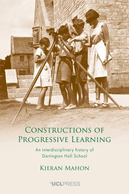 Constructions of Progressive Learning - An Interdisciplinary History of Dartington Hall School