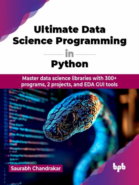 Ultimate Data Science Programming in Python - Master data science libraries with 300+ programs, 2 projects, and EDA GUI tools (English Edition)