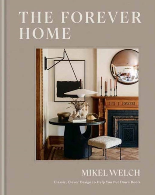 The Forever Home - Classic, Clever Design to Help You Put Down Roots