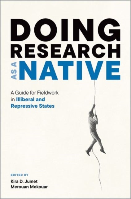 Doing Research as a Native - A Guide for Fieldwork in Illiberal and Repressive States