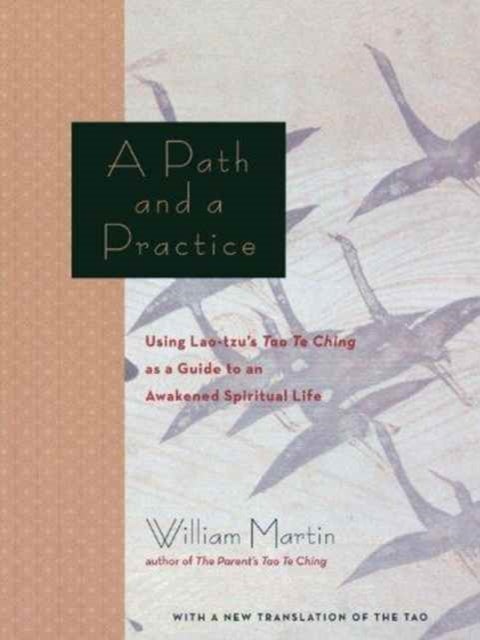 A Path and a Practice - Using Lao Tzu's Tao Te Ching as a Guide to an Awakened Spiritual Life