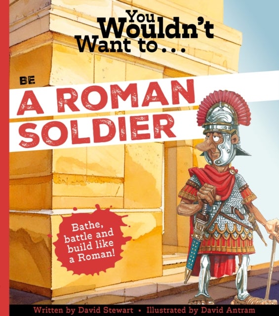 You Wouldn't Want to Be a Roman Soldier!