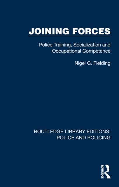 Joining Forces - Police Training, Socialization and Occupational Competence