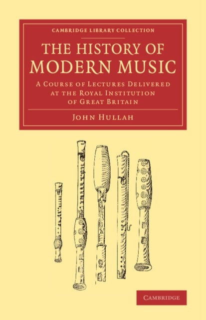 The History of Modern Music - A Course of Lectures Delivered at the Royal Institution of Great Britain