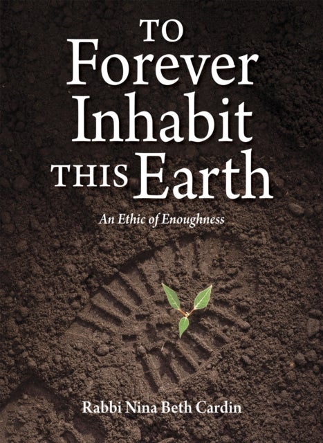 To Forever Inhabit this Earth - An Ethic of Enoughness