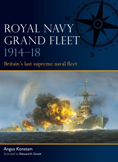 Royal Navy Grand Fleet 1914–18 - Britain’s last supreme naval fleet