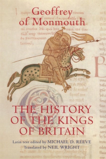 The History of the Kings of Britain - An edition and translation of the De gestis Britonum [Historia Regum Britanniae]