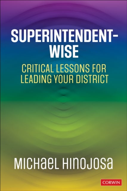 Superintendent-Wise - Critical Lessons for Leading Your District