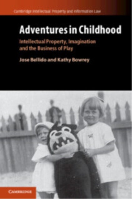 Adventures in Childhood: Volume 60 - Intellectual Property, Imagination and the Business of Play