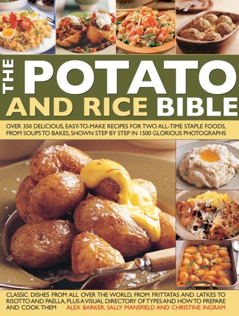 The Potato and Rice Bible - Over 350 Delicious Easy-to-Make Recipes for Two All-Time Staple Foods, from Soups to Bakes, Shown Step by Step in 1500 Glorious Photographs