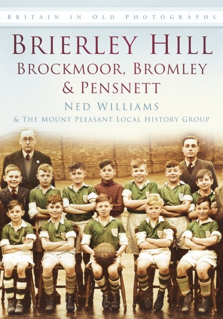 Brierley Hill, Brockmoor, Bromley and Pensnett - Britain in Old Photographs