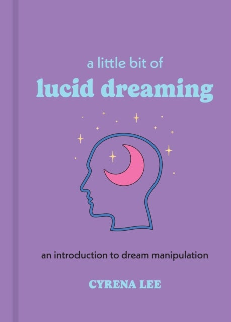 A Little Bit of Lucid Dreaming - An Introduction to Dream Manipulation